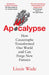 Apocalypse: How Catastrophe Transformed Our World and Can Forge New Futures by Lizzie Wade