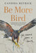 Be More Bird: Life Lessons from a Hawk by Candida Meyrick