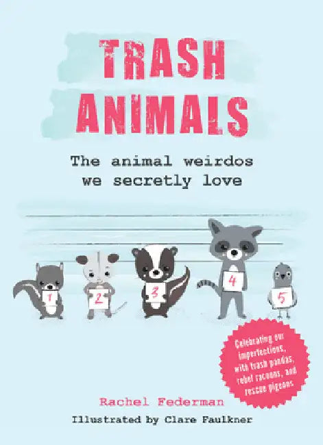 Trash Animals: The Animal Weirdos We Secretly Love by Rachel Federman