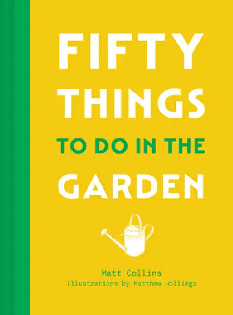 Fifty Things to Do in the Garden by Matt Collins