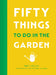 Fifty Things to Do in the Garden by Matt Collins