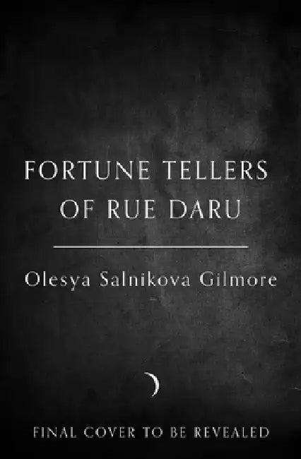 The Fortune Tellers of Rue Daru by Olesya Salnikova Gilmore