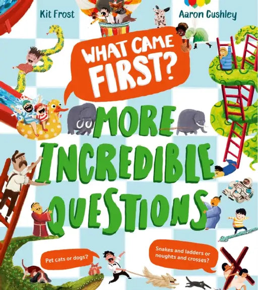 What Came First? – More Incredible Questions by Kit Frost