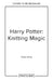 Harry Potter: Knitting Magic: The Official Harry Potter Knitting Pattern Book by Tanis Gray