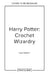 Harry Potter: Crochet Wizardry: The Official Harry Potter Crochet Pattern Book by Lee Sartori