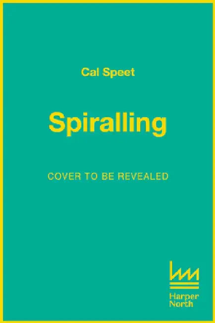 Spiralling: No Boyfriend. No Job. No Clue. by Cal Speet
