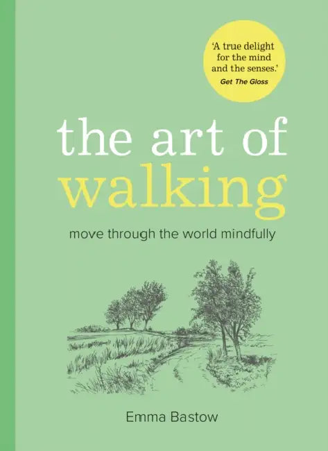 The Art of Walking: Move Through the World Mindfully by Emma Bastow