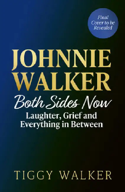 Both Sides Now: Laughter, Grief and Everything in Between with Johnnie Walker by Tiggy Walker