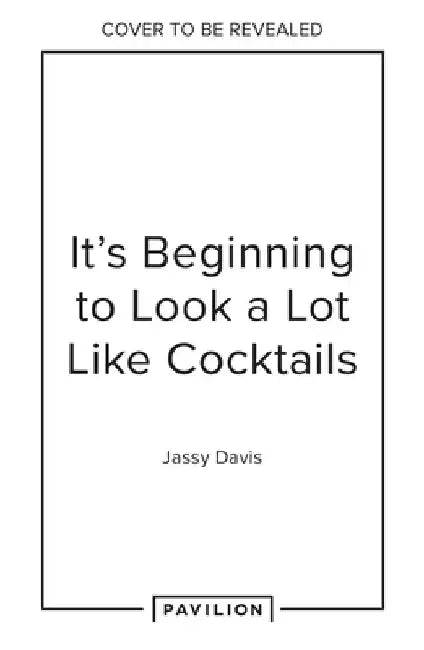 It's Beginning to Look a Lot Like Cocktails: Festive Favourites for the Most Wonderful Time of the Year by Jassy Davis