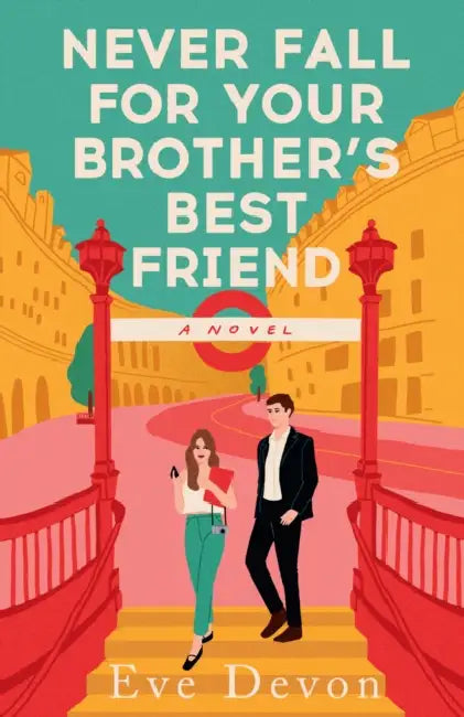 Never Fall For Your Brother’s Best Friend by Eve Devon