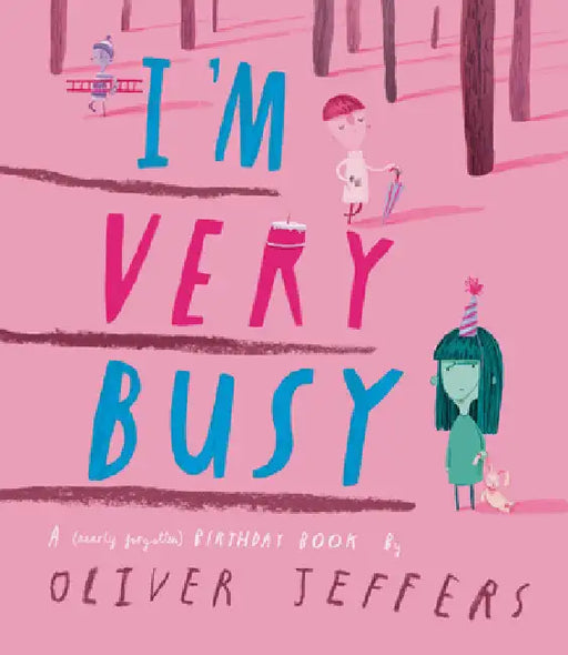 Iâ€™m Very Busy: A (Nearly Forgotten) Birthday Book by Oliver Jeffers