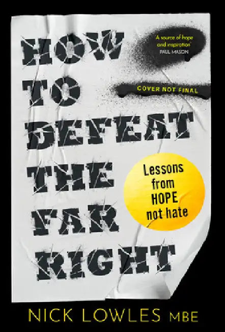 How to Defeat the Far Right: Lessons from Hope Not Hate by Nick Lowles