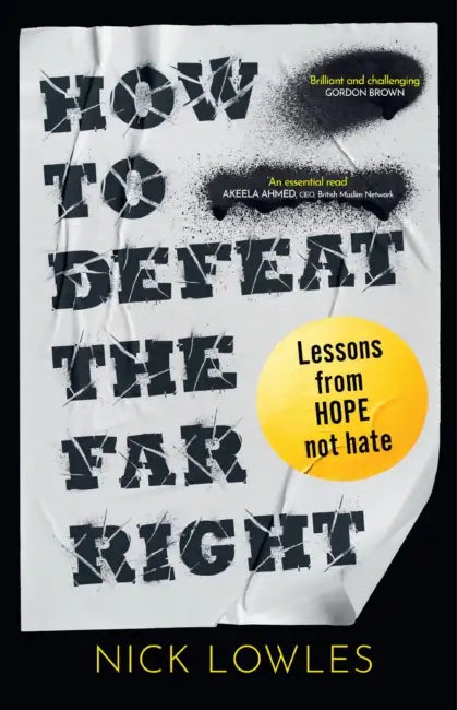 How to Defeat the Far Right: Lessons from Hope Not Hate by Nick Lowles