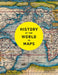 History of the World in Maps: The Ultimate Cartographic Exploration of Our Past by Philip Parker