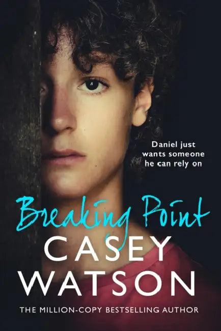 Breaking Point: Daniel Just Wants Someone He Can Rely on by Casey Watson
