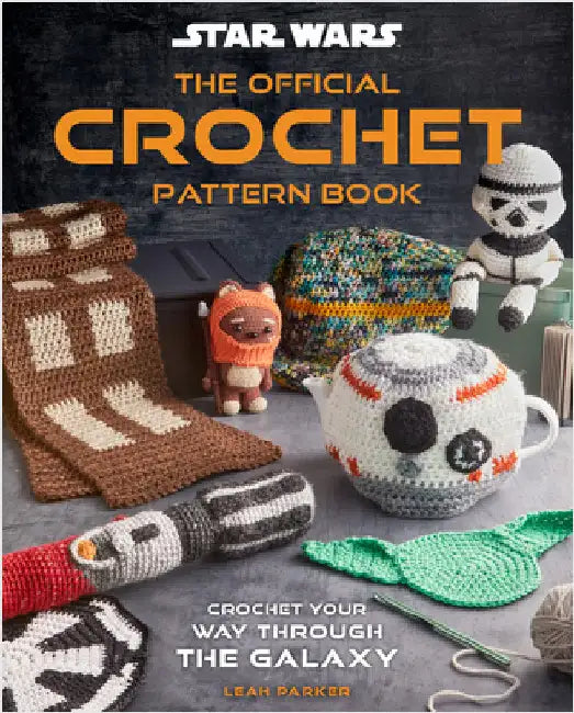 Star Wars: Crochet Your Way Across the Galaxy by Leah Parker
