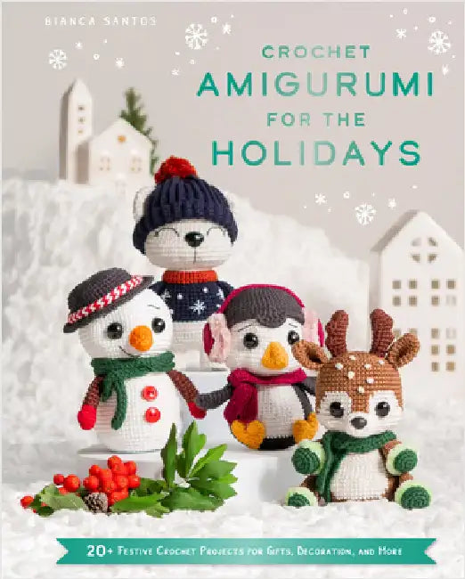 Crochet Amigurumi for the Holidays by Bianca Santos