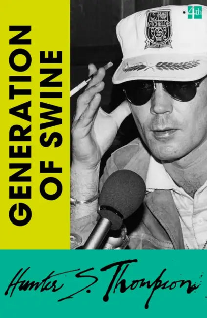 Generation of Swine: Tales of Shame and Degradation in the ’80s by Hunter S. Thompson