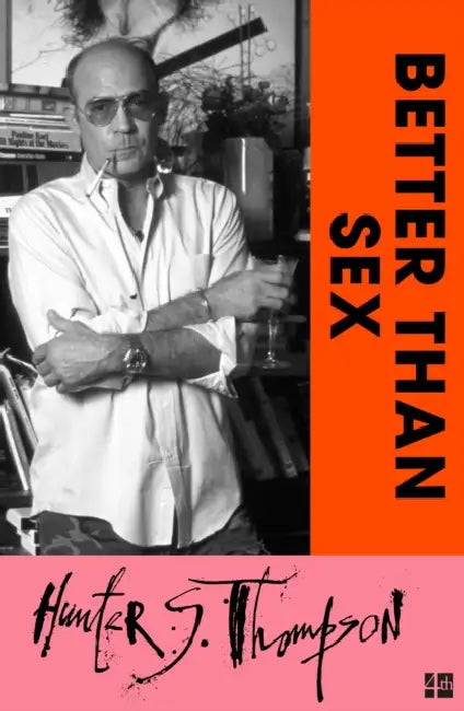 Better Than Sex by Hunter S. Thompson
