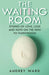 The Waiting Room: Stories of Love, Loss and Hope on the Path to Parenthood by Audrey Ward