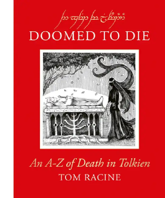 Doomed to Die: An Aâ€“Z of Death in Tolkien by Tom Racine