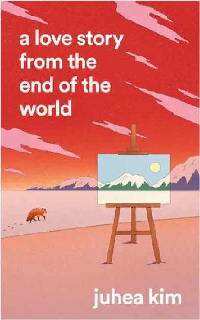 A Love Story from the End of the World by Juhea Kim