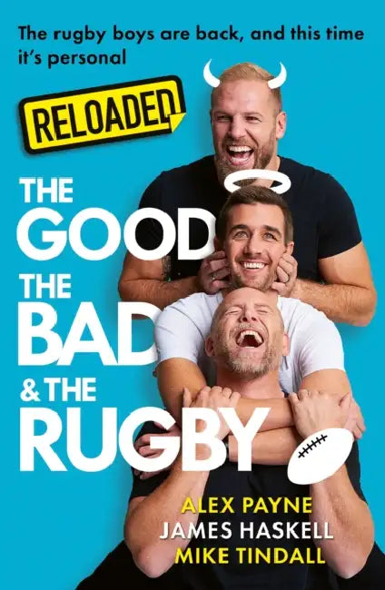 Reloaded - The Good, the Bad & the Rugby by James Haskell, Mike Tindall, Alex Payne