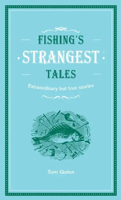 Fishing's Strangest Tales by Tom Quinn