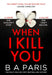 When I Kill You by B A Paris