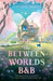 The Between-Worlds B&B by Amy Mae Baxter