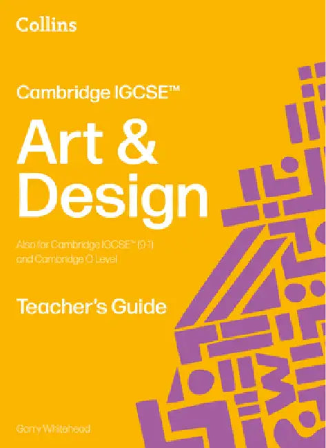 Cambridge IGCSE™ Art and Design Teacher’s Guide by Garry Whitehead