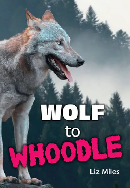 Wolf to Whoodle: Fluency 13 by Liz Miles