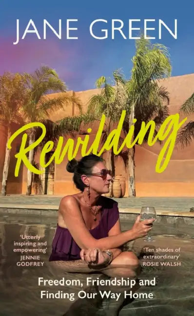 Rewilding: Freedom, Friendship and Finding Our Way Home by Jane Green