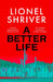 A Better Life by Lionel Shriver