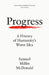 Progress: A History of Humanity's Worst Idea by Samuel Miller McDonald