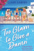 Too Glam to Give a Damn by Claire Carver