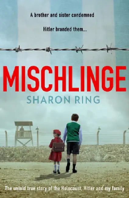 Mischlinge: The Untold True Story of the Holocaust, Hitler and My Family by Sharon Ring
