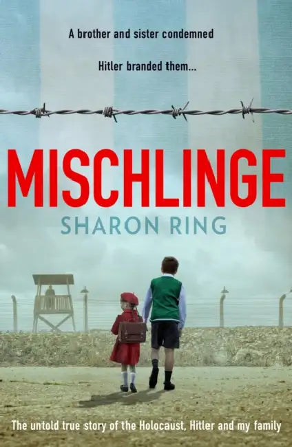 Mischlinge: The untold true story of the Holocaust, Hitler and my family by Sharon Ring
