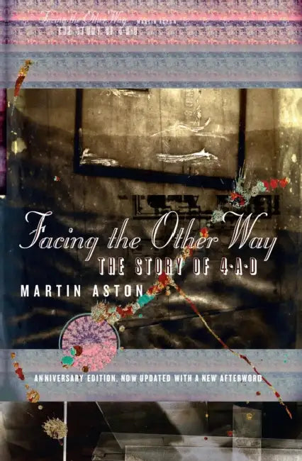 Facing the Other Way: The Story of 4ad by Martin Aston