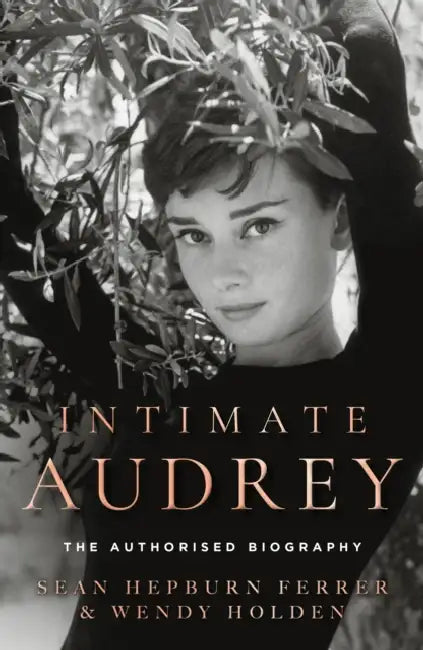 Intimate Audrey: The Authorised Biography by Sean Hepburn Ferrer