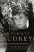 Intimate Audrey: The Authorised Biography by Sean Hepburn Ferrer