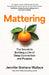 Mattering: The Secret to Building a Life of Deep Connection and Purpose by Jennifer Breheny Wallace
