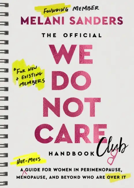 The Official We Do Not Care Club Handbook: A Guide for Women in Perimenopause and Menopause Who are Over it by Melani Sanders