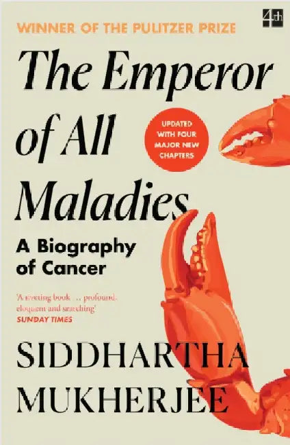 The Emperor of All Maladies: A Biography of Cancer by Siddhartha Mukherjee