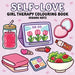Self-Love: Girl Therapy Colouring Book for All Ages by Hikaru Kotz