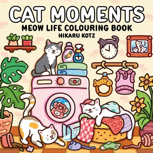 Cat Moments: Meow Life Colouring Book for All Ages by Hikaru Kotz
