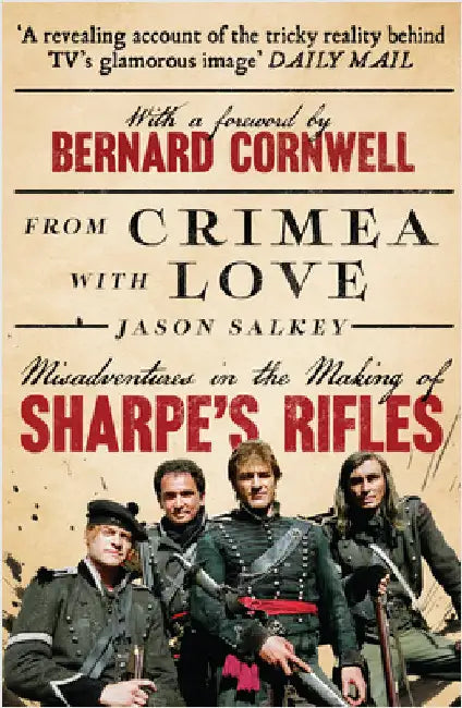 From Crimea with Love: Misadventures in the Making of Sharpeâ€™s Rifles by Jason Salkey