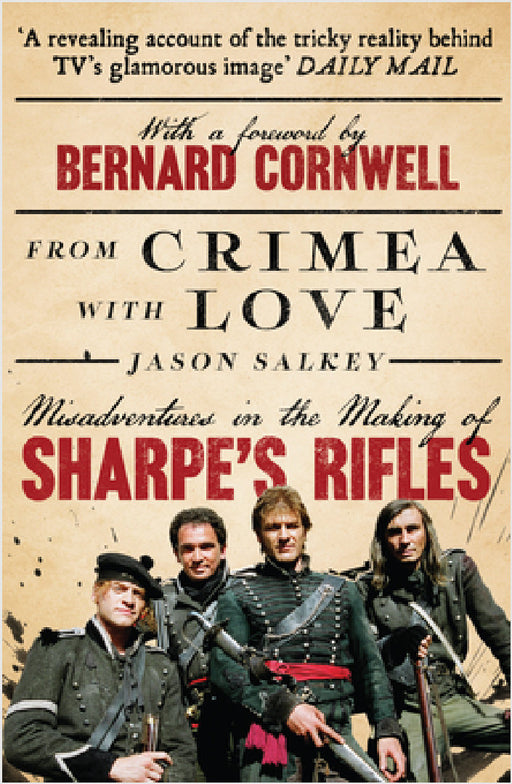 From Crimea with Love: Misadventures in the Making of Sharpe’s Rifles by Jason Salkey