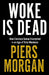 Woke Is Dead: How common sense triumphed in an age of total madness by Piers Morgan