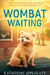 Wombat Waiting by Katherine Applegate